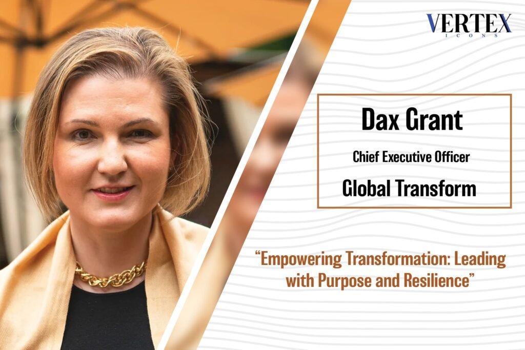 Dax Grant, CEO, Global Transform - Influential Leader to Watch in 2024